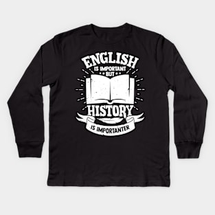 English Is Important But History Is Importanter Kids Long Sleeve T-Shirt